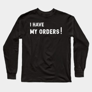 I Have My Orders Long Sleeve T-Shirt